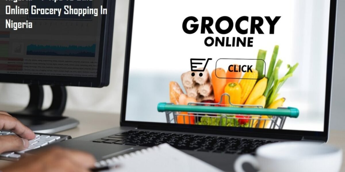 Online Grocery Shopping In Nigeria - 7 Tips To Safe Online Grocery Shopping In Nigeria