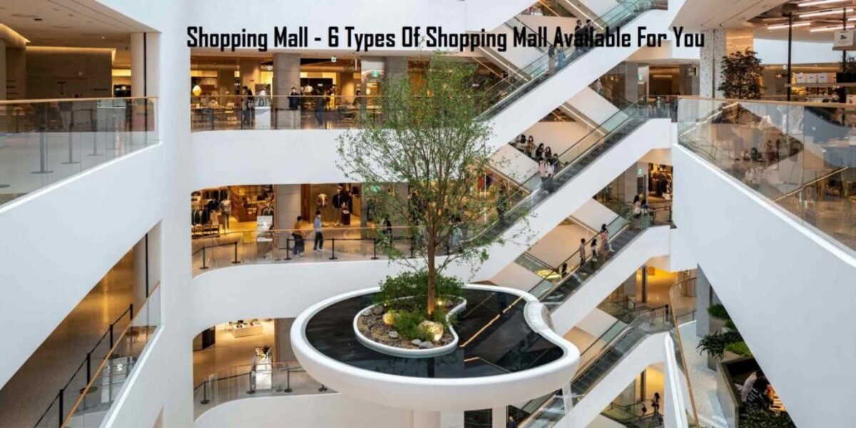 Shopping Mall - 6 Types Of Shopping Mall Available For You