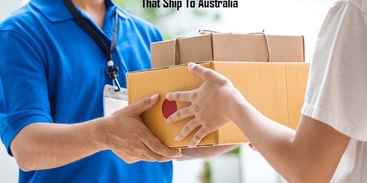 Shops That Ship To Australia - 7 Best Stores That Ship To Australia 